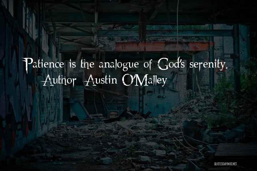 Austin O'Malley Quotes: Patience Is The Analogue Of God's Serenity.