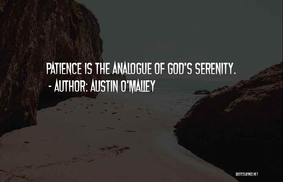 Austin O'Malley Quotes: Patience Is The Analogue Of God's Serenity.