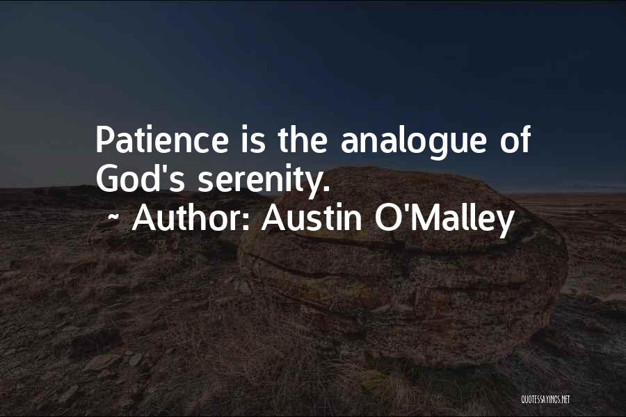 Austin O'Malley Quotes: Patience Is The Analogue Of God's Serenity.