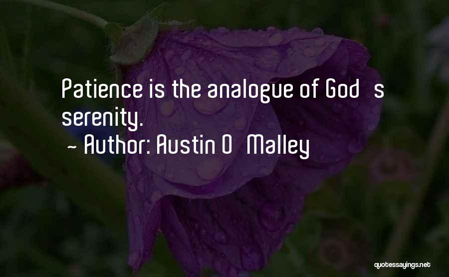 Austin O'Malley Quotes: Patience Is The Analogue Of God's Serenity.