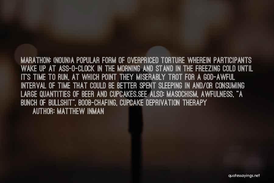 Matthew Inman Quotes: Marathon: (noun)a Popular Form Of Overpriced Torture Wherein Participants Wake Up At Ass-o-clock In The Morning And Stand In The