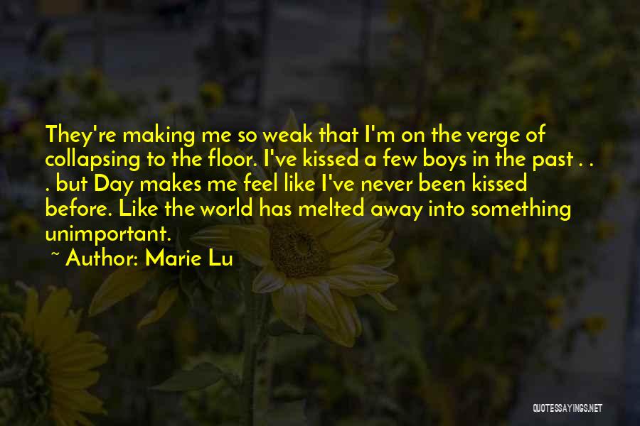 Marie Lu Quotes: They're Making Me So Weak That I'm On The Verge Of Collapsing To The Floor. I've Kissed A Few Boys