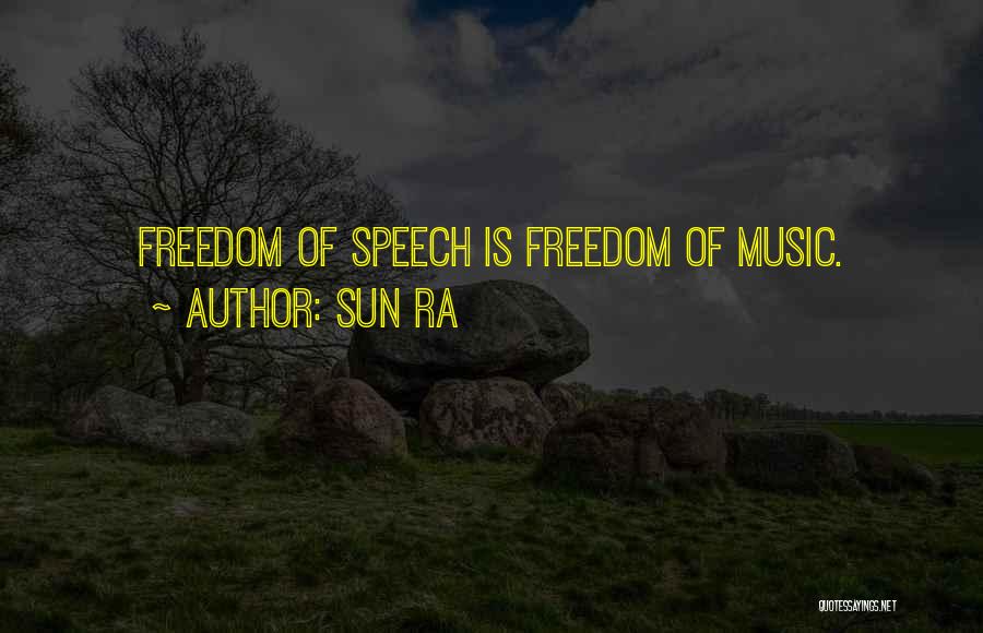 Sun Ra Quotes: Freedom Of Speech Is Freedom Of Music.