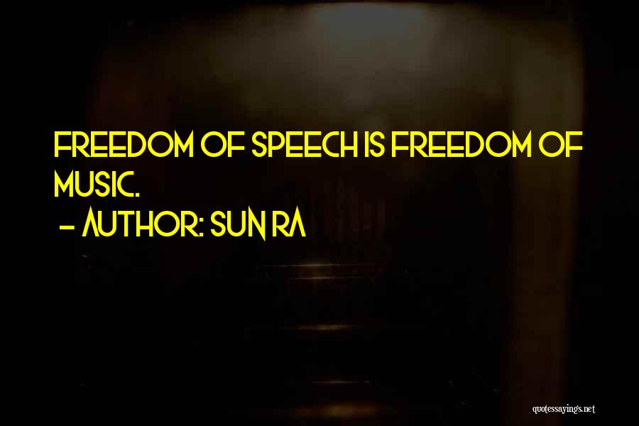 Sun Ra Quotes: Freedom Of Speech Is Freedom Of Music.