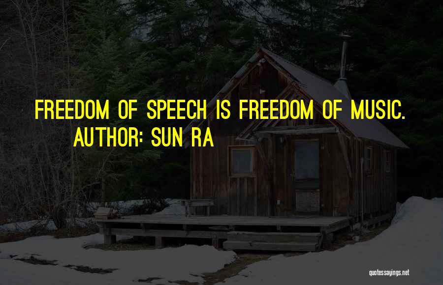 Sun Ra Quotes: Freedom Of Speech Is Freedom Of Music.