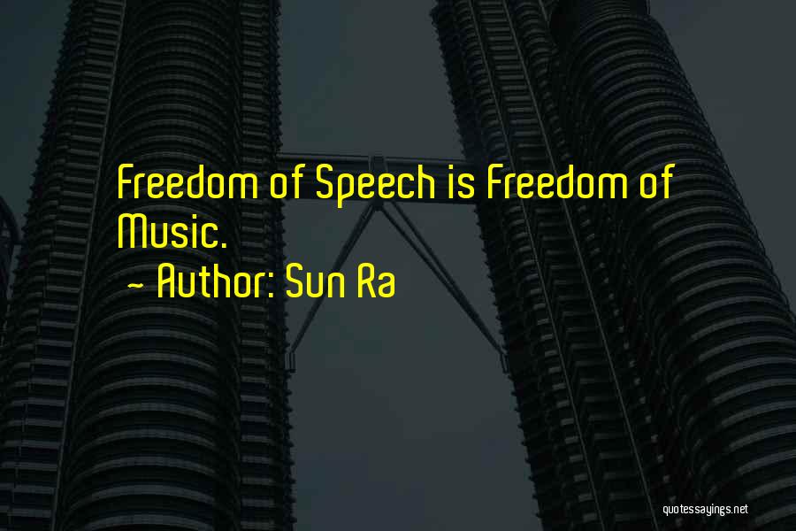 Sun Ra Quotes: Freedom Of Speech Is Freedom Of Music.