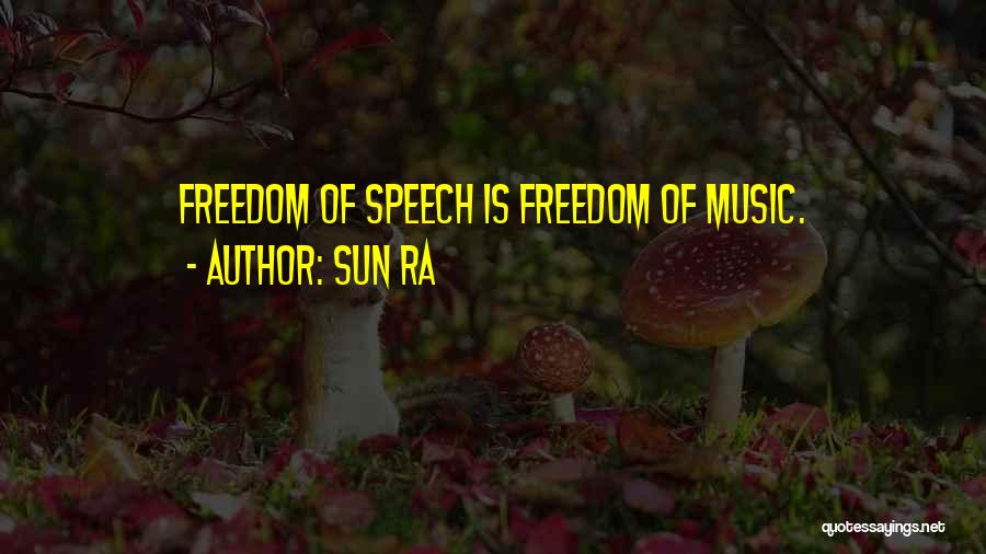 Sun Ra Quotes: Freedom Of Speech Is Freedom Of Music.