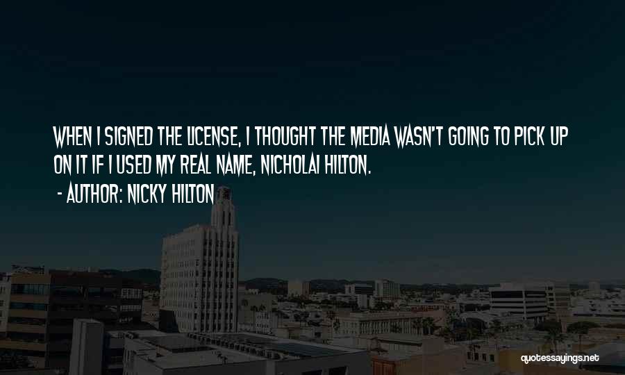 Nicky Hilton Quotes: When I Signed The License, I Thought The Media Wasn't Going To Pick Up On It If I Used My