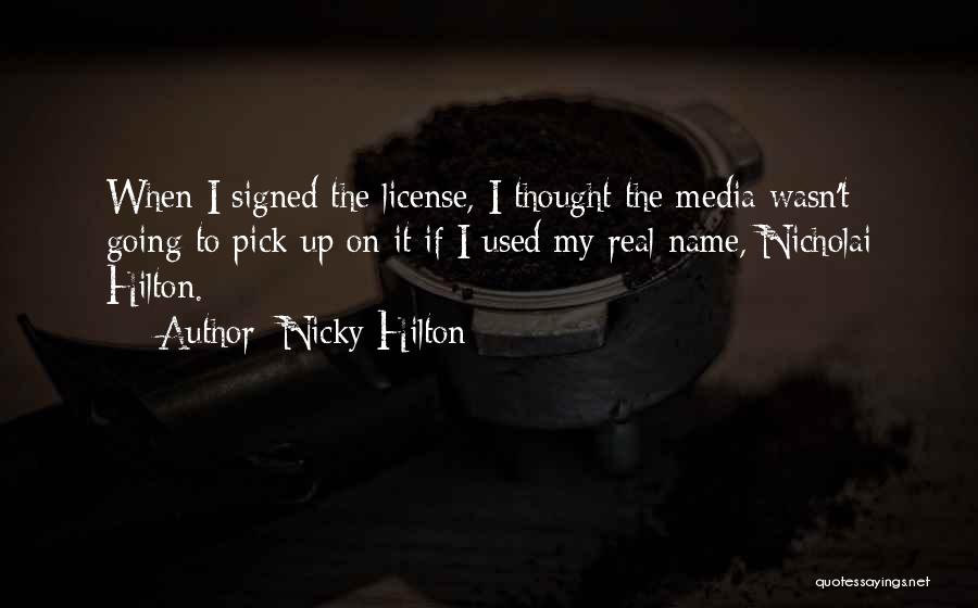 Nicky Hilton Quotes: When I Signed The License, I Thought The Media Wasn't Going To Pick Up On It If I Used My