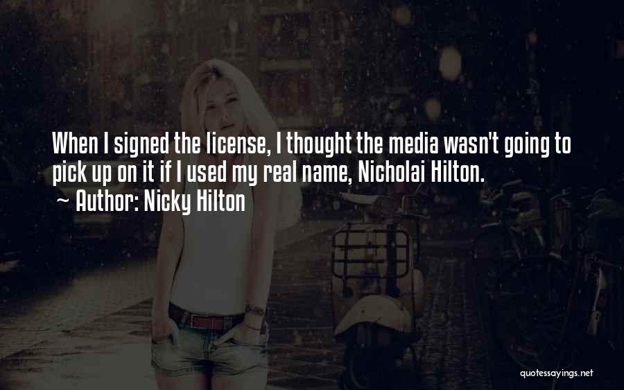 Nicky Hilton Quotes: When I Signed The License, I Thought The Media Wasn't Going To Pick Up On It If I Used My