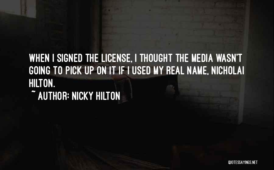 Nicky Hilton Quotes: When I Signed The License, I Thought The Media Wasn't Going To Pick Up On It If I Used My