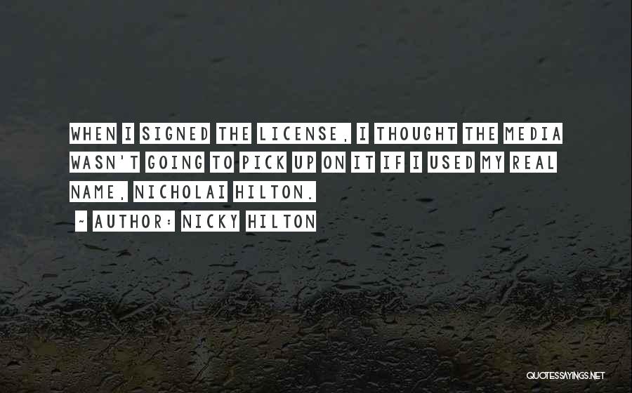 Nicky Hilton Quotes: When I Signed The License, I Thought The Media Wasn't Going To Pick Up On It If I Used My