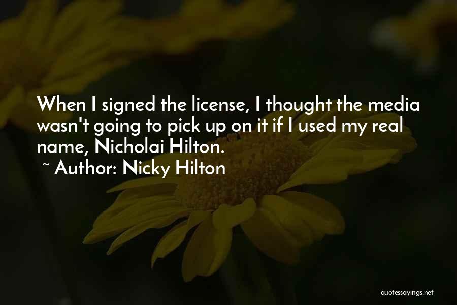 Nicky Hilton Quotes: When I Signed The License, I Thought The Media Wasn't Going To Pick Up On It If I Used My