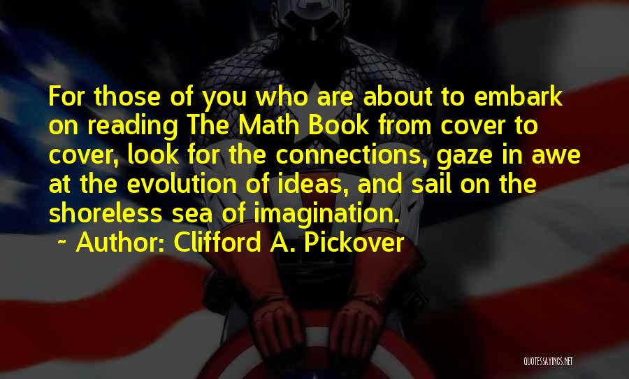 Clifford A. Pickover Quotes: For Those Of You Who Are About To Embark On Reading The Math Book From Cover To Cover, Look For