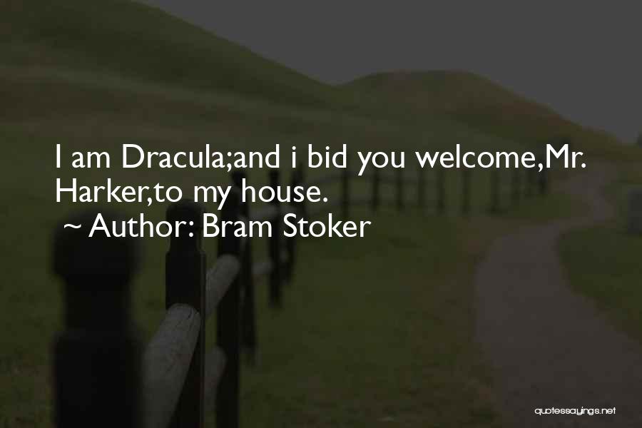 Bram Stoker Quotes: I Am Dracula;and I Bid You Welcome,mr. Harker,to My House.