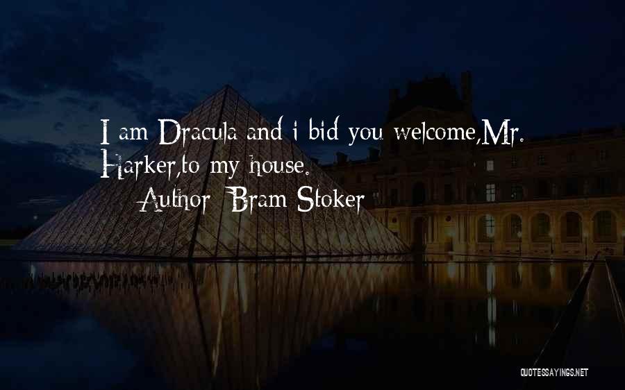 Bram Stoker Quotes: I Am Dracula;and I Bid You Welcome,mr. Harker,to My House.