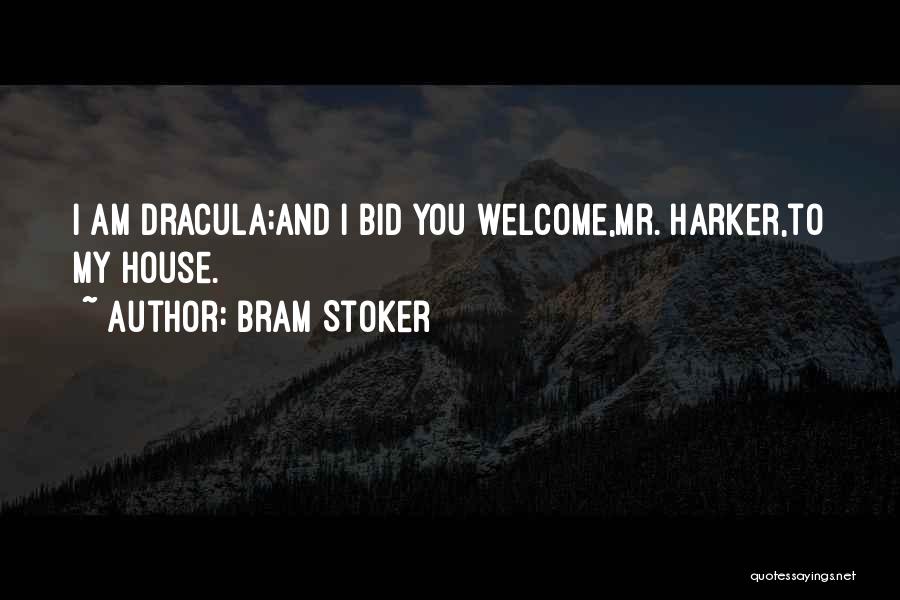 Bram Stoker Quotes: I Am Dracula;and I Bid You Welcome,mr. Harker,to My House.