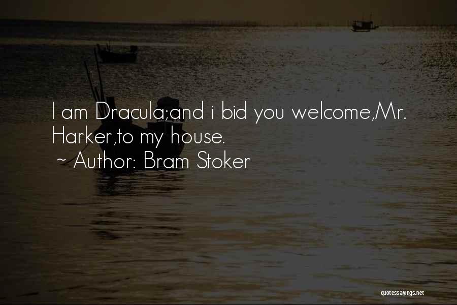 Bram Stoker Quotes: I Am Dracula;and I Bid You Welcome,mr. Harker,to My House.