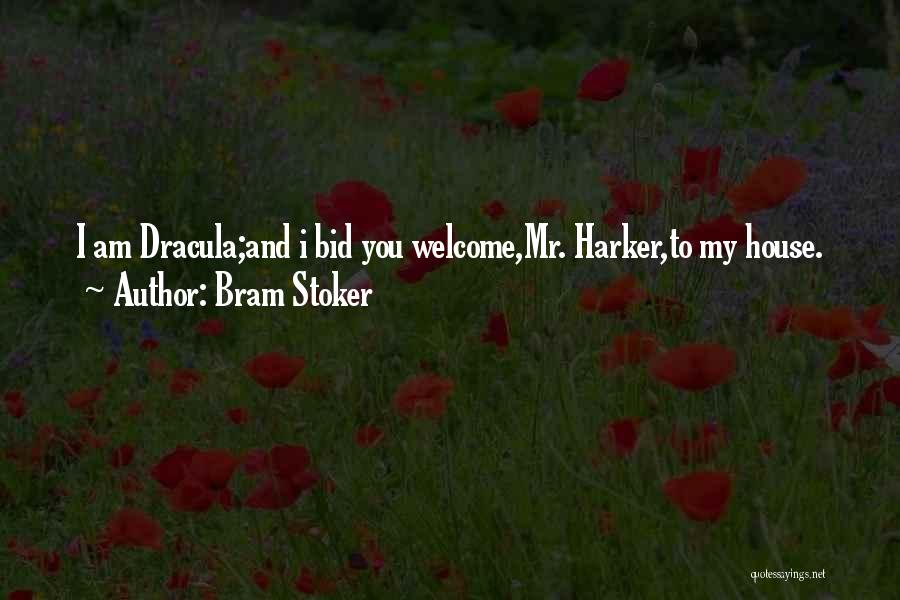 Bram Stoker Quotes: I Am Dracula;and I Bid You Welcome,mr. Harker,to My House.