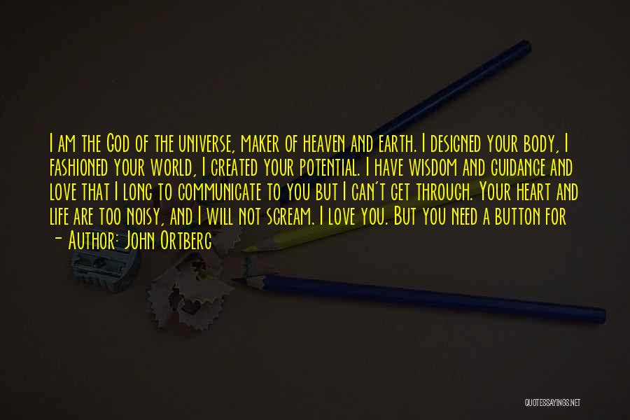 John Ortberg Quotes: I Am The God Of The Universe, Maker Of Heaven And Earth. I Designed Your Body, I Fashioned Your World,