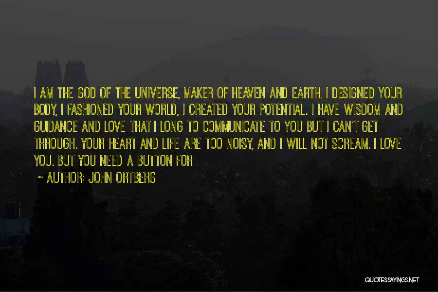 John Ortberg Quotes: I Am The God Of The Universe, Maker Of Heaven And Earth. I Designed Your Body, I Fashioned Your World,