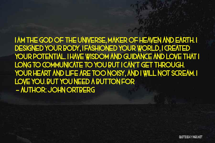 John Ortberg Quotes: I Am The God Of The Universe, Maker Of Heaven And Earth. I Designed Your Body, I Fashioned Your World,