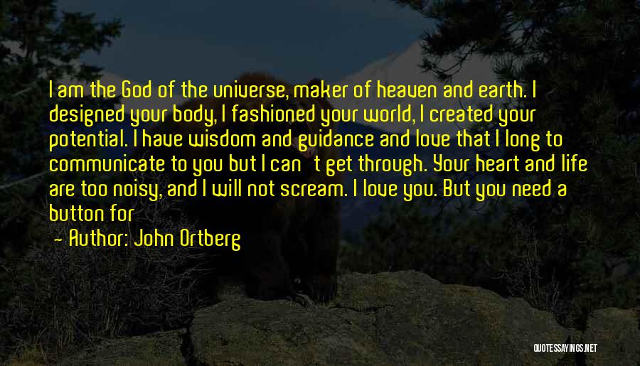 John Ortberg Quotes: I Am The God Of The Universe, Maker Of Heaven And Earth. I Designed Your Body, I Fashioned Your World,