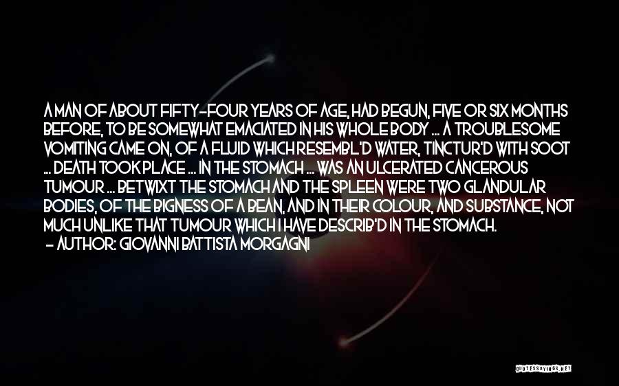 Giovanni Battista Morgagni Quotes: A Man Of About Fifty-four Years Of Age, Had Begun, Five Or Six Months Before, To Be Somewhat Emaciated In