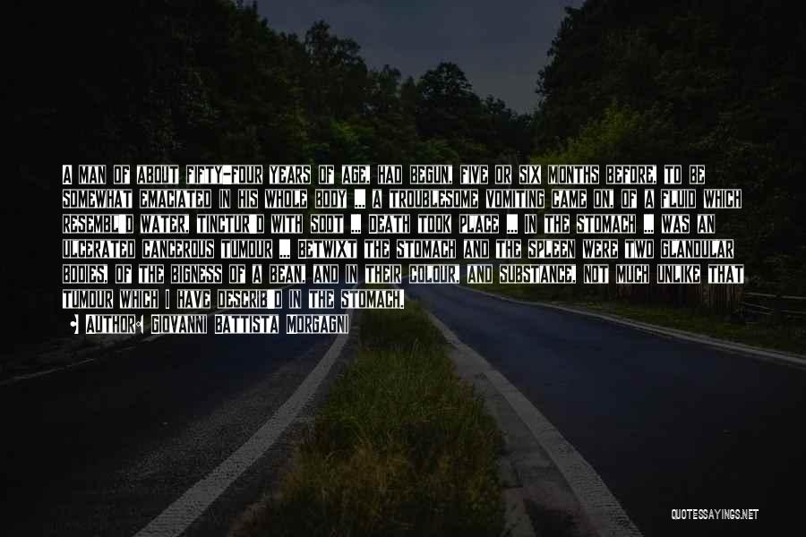 Giovanni Battista Morgagni Quotes: A Man Of About Fifty-four Years Of Age, Had Begun, Five Or Six Months Before, To Be Somewhat Emaciated In
