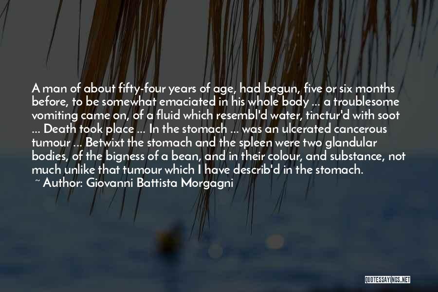 Giovanni Battista Morgagni Quotes: A Man Of About Fifty-four Years Of Age, Had Begun, Five Or Six Months Before, To Be Somewhat Emaciated In