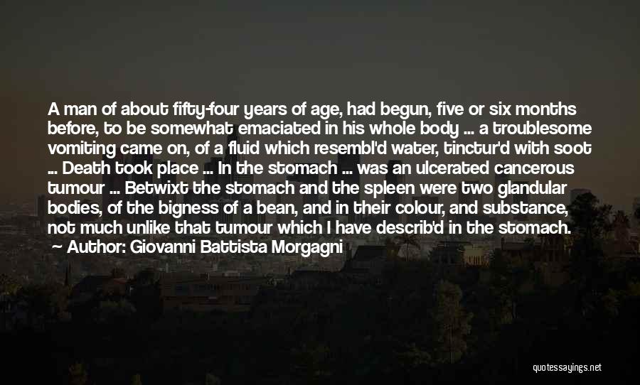 Giovanni Battista Morgagni Quotes: A Man Of About Fifty-four Years Of Age, Had Begun, Five Or Six Months Before, To Be Somewhat Emaciated In