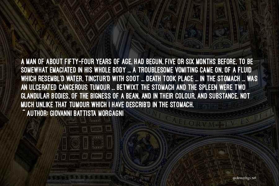 Giovanni Battista Morgagni Quotes: A Man Of About Fifty-four Years Of Age, Had Begun, Five Or Six Months Before, To Be Somewhat Emaciated In