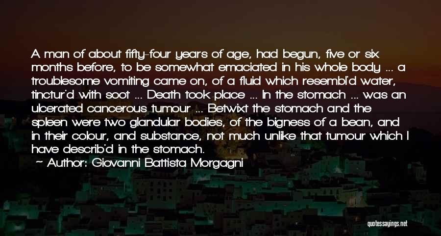 Giovanni Battista Morgagni Quotes: A Man Of About Fifty-four Years Of Age, Had Begun, Five Or Six Months Before, To Be Somewhat Emaciated In