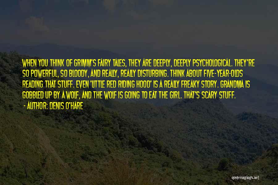 Denis O'Hare Quotes: When You Think Of Grimm's Fairy Tales, They Are Deeply, Deeply Psychological. They're So Powerful, So Bloody, And Really, Really