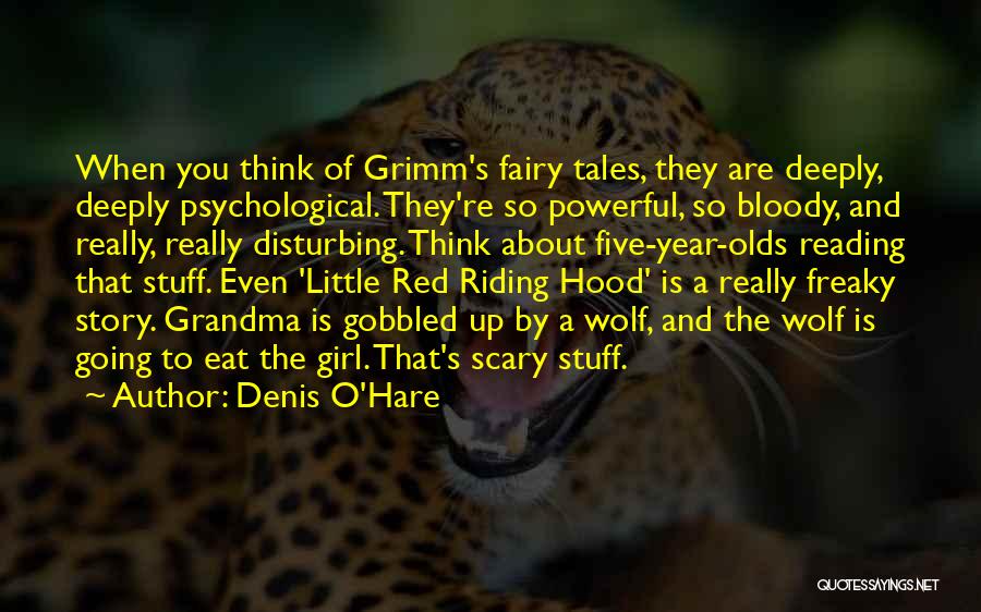 Denis O'Hare Quotes: When You Think Of Grimm's Fairy Tales, They Are Deeply, Deeply Psychological. They're So Powerful, So Bloody, And Really, Really