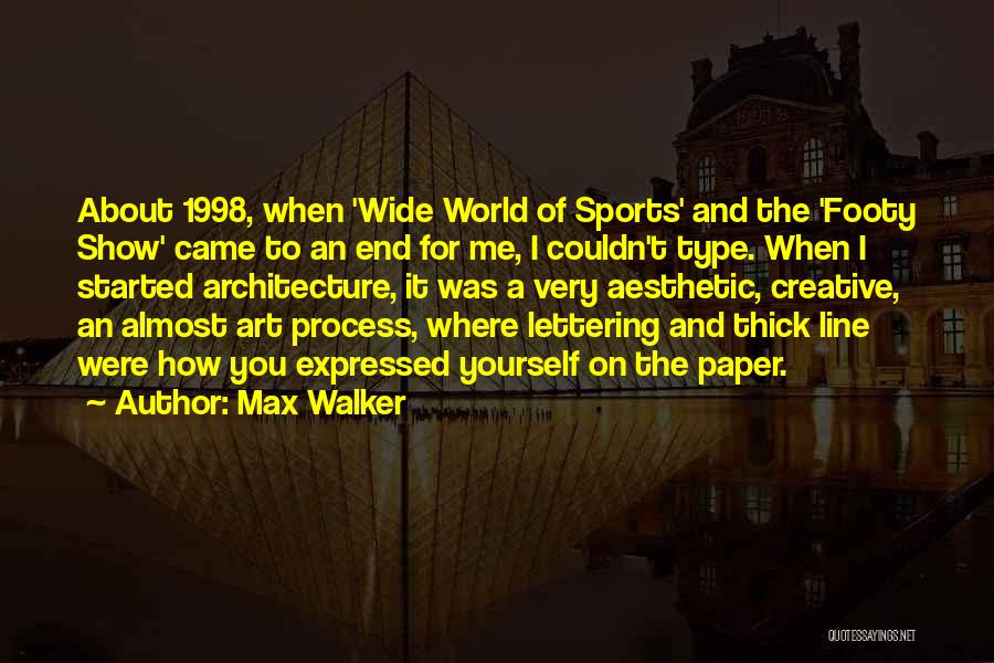 Max Walker Quotes: About 1998, When 'wide World Of Sports' And The 'footy Show' Came To An End For Me, I Couldn't Type.