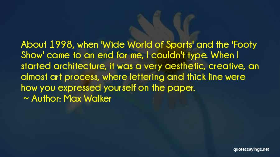 Max Walker Quotes: About 1998, When 'wide World Of Sports' And The 'footy Show' Came To An End For Me, I Couldn't Type.