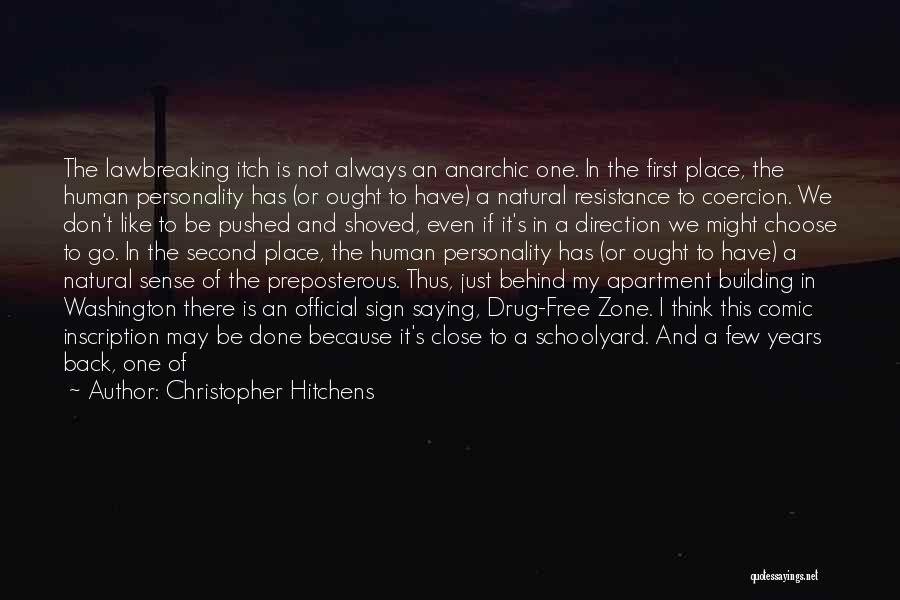 Christopher Hitchens Quotes: The Lawbreaking Itch Is Not Always An Anarchic One. In The First Place, The Human Personality Has (or Ought To