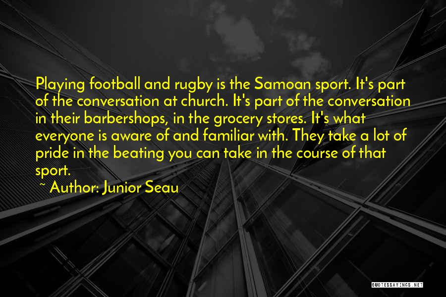 Junior Seau Quotes: Playing Football And Rugby Is The Samoan Sport. It's Part Of The Conversation At Church. It's Part Of The Conversation