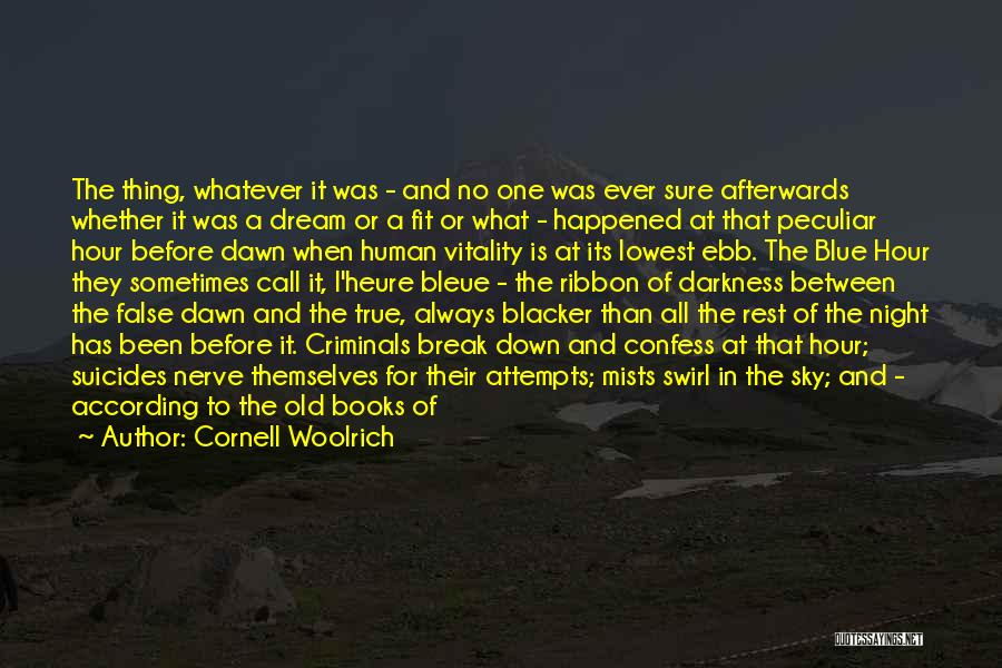 Cornell Woolrich Quotes: The Thing, Whatever It Was - And No One Was Ever Sure Afterwards Whether It Was A Dream Or A