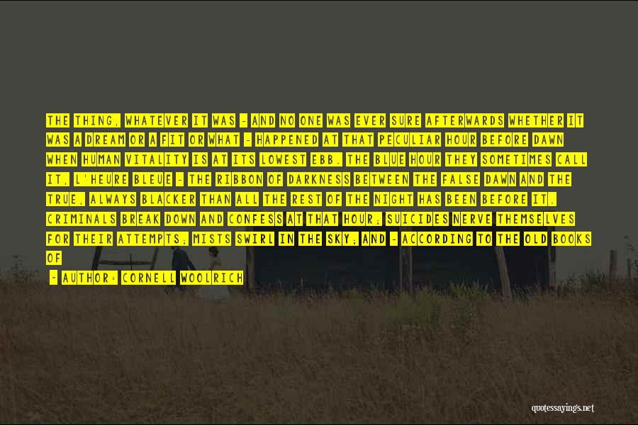 Cornell Woolrich Quotes: The Thing, Whatever It Was - And No One Was Ever Sure Afterwards Whether It Was A Dream Or A