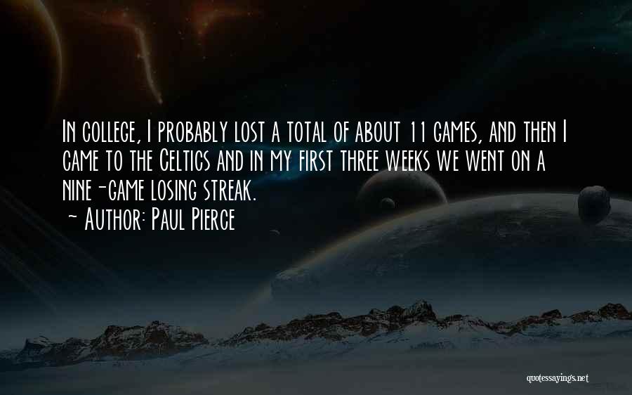 Paul Pierce Quotes: In College, I Probably Lost A Total Of About 11 Games, And Then I Came To The Celtics And In
