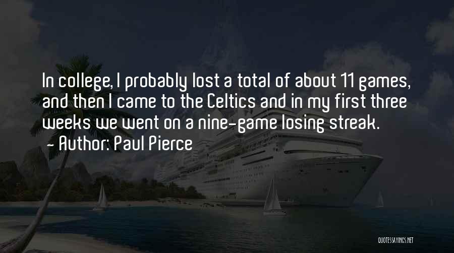 Paul Pierce Quotes: In College, I Probably Lost A Total Of About 11 Games, And Then I Came To The Celtics And In