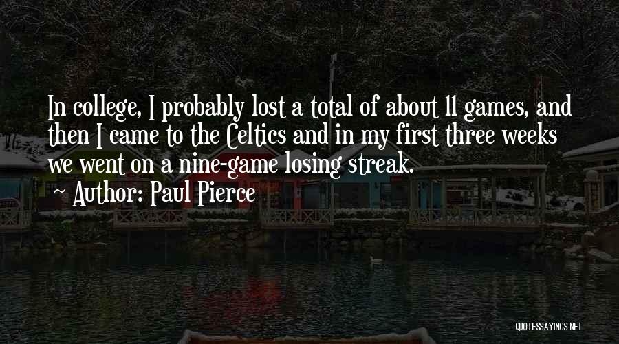 Paul Pierce Quotes: In College, I Probably Lost A Total Of About 11 Games, And Then I Came To The Celtics And In