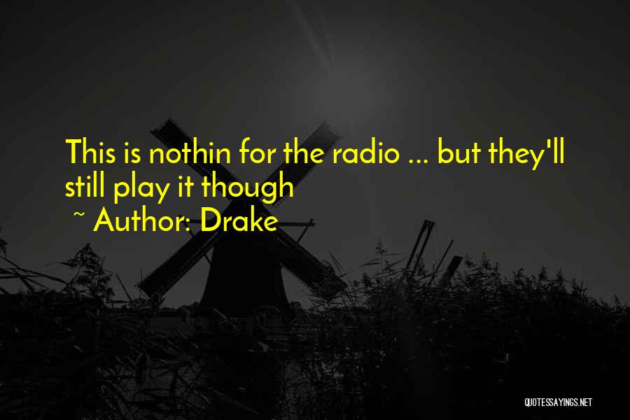 Drake Quotes: This Is Nothin For The Radio ... But They'll Still Play It Though