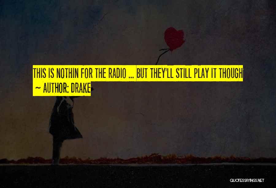 Drake Quotes: This Is Nothin For The Radio ... But They'll Still Play It Though