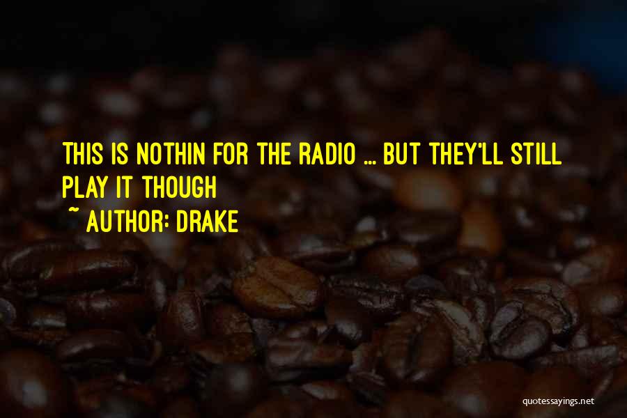 Drake Quotes: This Is Nothin For The Radio ... But They'll Still Play It Though