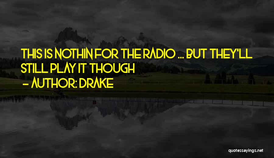 Drake Quotes: This Is Nothin For The Radio ... But They'll Still Play It Though