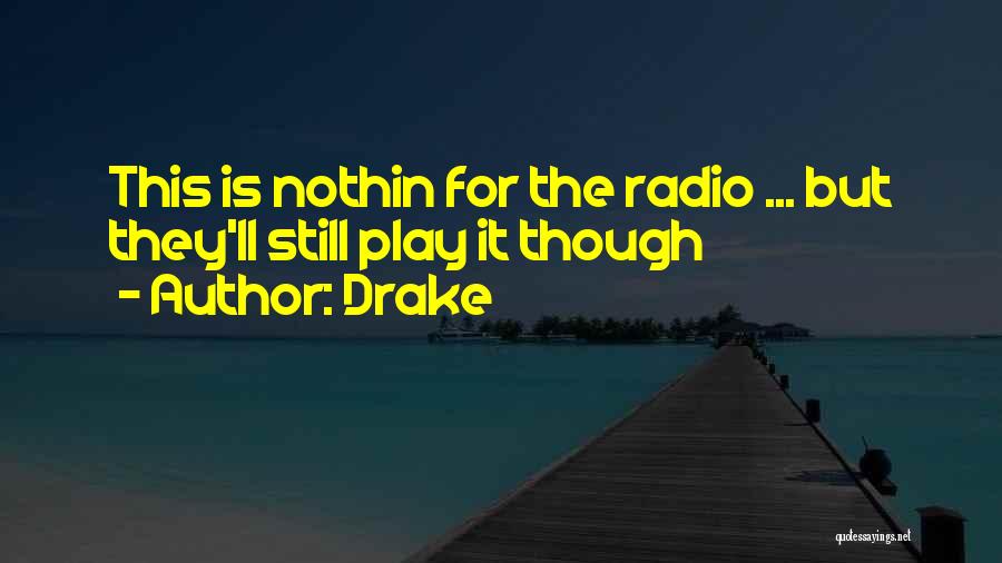 Drake Quotes: This Is Nothin For The Radio ... But They'll Still Play It Though