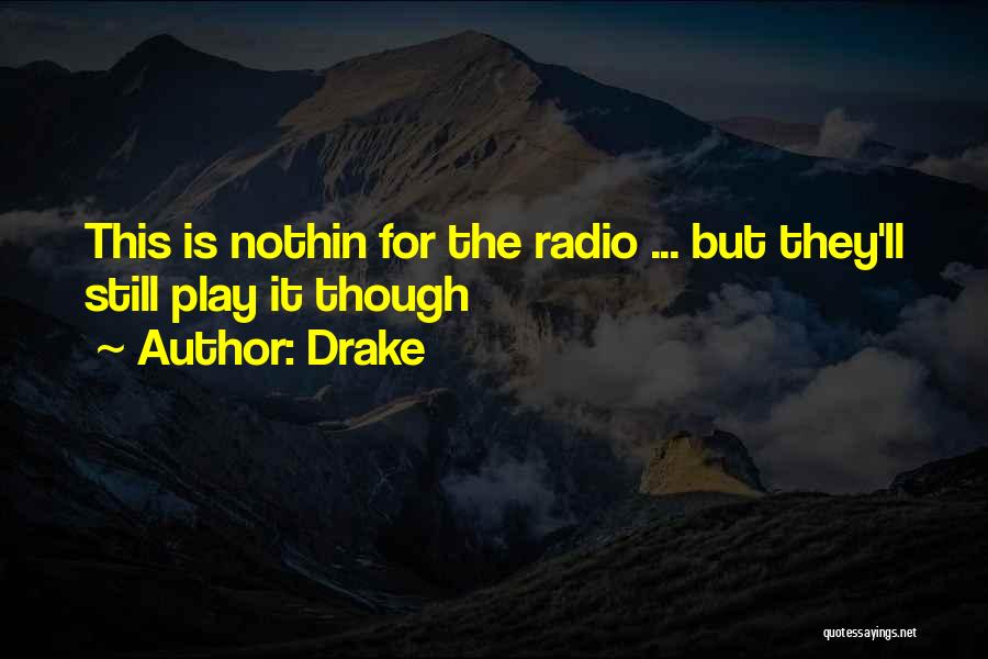 Drake Quotes: This Is Nothin For The Radio ... But They'll Still Play It Though